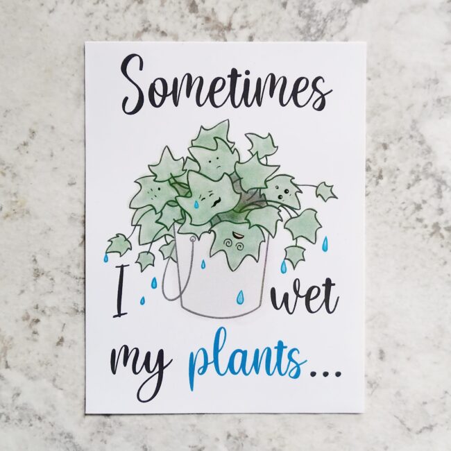 Sometimes I Wet My Plants